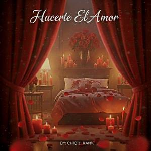 By: Chiqui Rank (Hacerte El Amor)