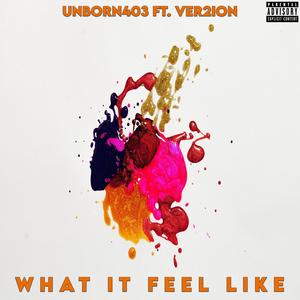 What It Feel Like (feat. Ver2ion) [Explicit]