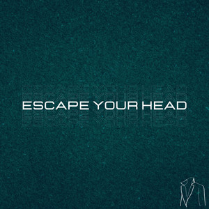 Escape Your Head (RE-IMAGINED)