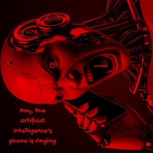 Hey, the artificial intelligence's phone is ringing (feat. Suno)