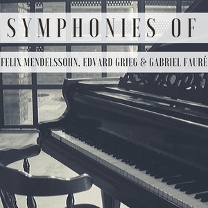 Symphonies of Felix Mendelssohn, Edvard Grieg & Gabriel Fauré