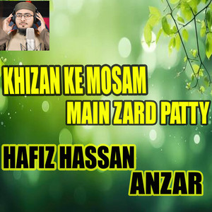 Hafiz Hassan Anzar - Khizan Ke Mosam Main Zard Patty