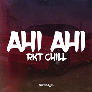 Ahi Ahi (RKT Chill) (Remix)