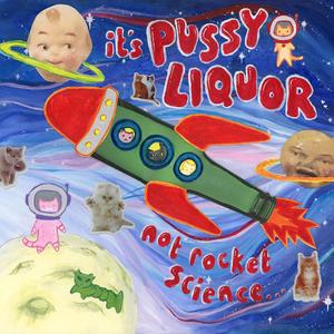 it's PUSSYLIQUOR not rocket science... (Explicit)