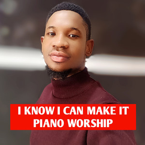 I Know I Can Make It Piano Worship