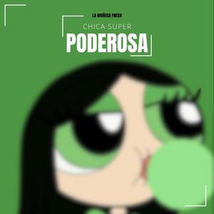 Chica Super Poderosa (feat. La Muñeca Fresh)