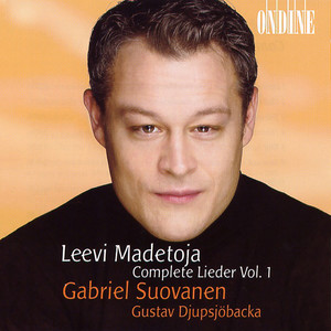 MADETOJA, L.: Lieder (Complete) , Vol. 1 - Opp. 2, 9, 16, 18, 20b, 25, 26, 44, 49, 60, 71 (Suovanen, Djupsjobacka)