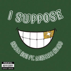 I SUPPOSE (feat. MISHUN CINCO) (Explicit)