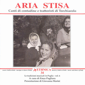 Le tradizioni musicali in Puglia Vol. 6: Canti di contadine e trattoristi di Torchiarolo - Aria stisa (An Anthology of Folkdances from Puglia)