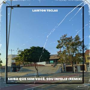 Saiba Que Sem Você, Sou Infeliz (Remix)