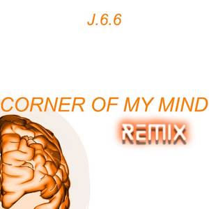 J.6.6 - Corner Of My Mind (Remix)