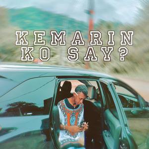 Kemarin Ko Say? (Explicit)