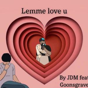 Lemme Love U (feat. Goonsgrave)