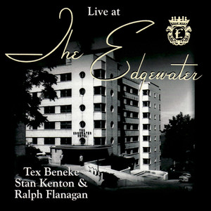 Live at The Edgewater with Tex Beneke, Stan Kenton & Ralph Flanagan