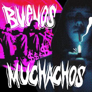 BUENOS MUCHACHOS (Explicit)