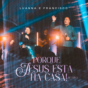 Porque Jesus Está na Casa! (Ao Vivo)