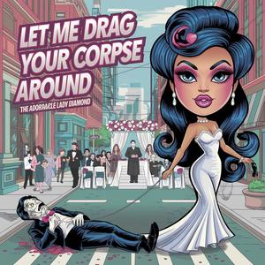 Let Me Drag Your Corpse Around (mp3 )