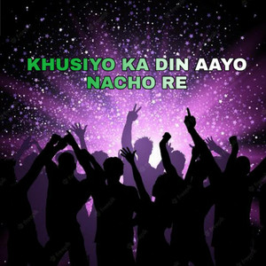 Khusiyo Ka Din Aayo Nacho Re