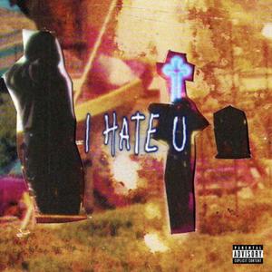 i hate u (Explicit)