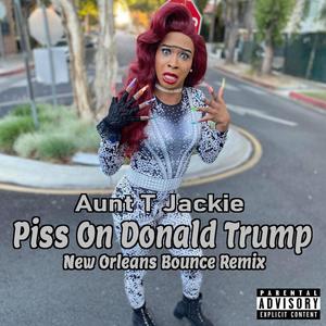 Piss On Donald Trump New Orleans Bounce Remix (Explicit)