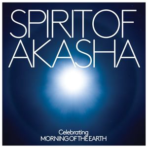 Spirit of Akasha - Celebrating Morning Of The Earth Soundtrack (features special bonus tracks) (阿卡莎精神 电影原声带)