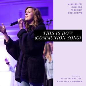 This is How (Communion Song) (feat. Kaitlyn Malouf & Steviana Thomas)