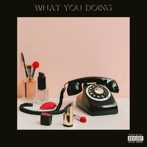 What You Doing (feat. Benlo) [Explicit]