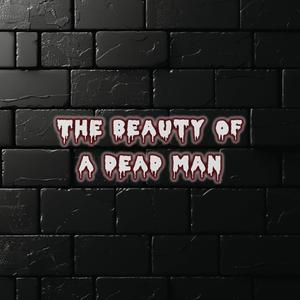 The Beauty of A Dead Man