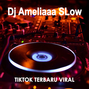 Dj Ameliaaa SLow Tiktok Terbaru Viral