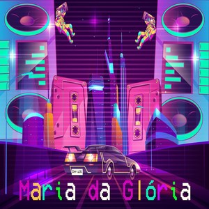 Maria da Gloria (Explicit)