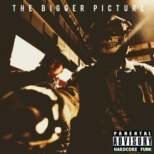 THE BIGGER PICTURE (feat. Dirty Chris & G. Reapa) [Explicit]