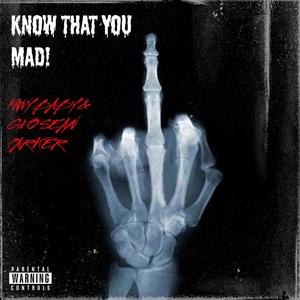 KNOW THAT YOU MAD! (Explicit)