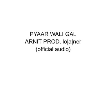 PYAAR WALI GAL (Explicit)