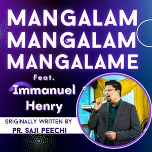 Mangalam Mangalam Mangalame (feat. Immanuel Henry & Pr. Saji Peechi)