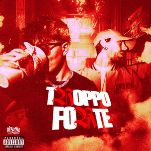 TROPPO FORTE (Explicit)