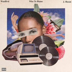 Who To Blame (feat. J. Hasan) (Explicit)