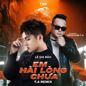 Em Hài Lòng Chưa (T.A Remix)