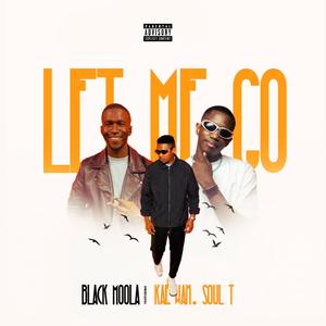 Let Me Go (feat. Kae Wax Rsa & Soul T iDyan) (Explicit)