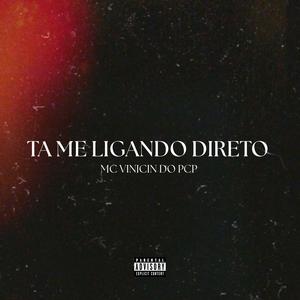 Ta Me Ligando Direto (feat. Mc Vinicin Do Pcp) (Explicit)