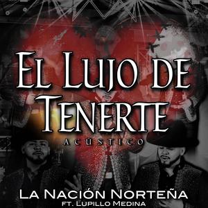 El Lujo De Tenerte - Versión Acústica (feat. Lupillo Medina)