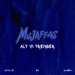 Alt Vi Trenger (Mujaffas) [Explicit]