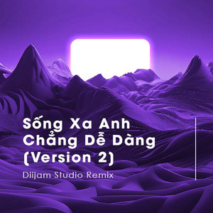 Sống Xa Anh Chẳng Dễ Dàng (Diijam Studio Remix) (Version 2)