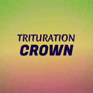 Trituration Crown