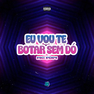 Eu Vou Te Botar Sem Dó (Explicit)