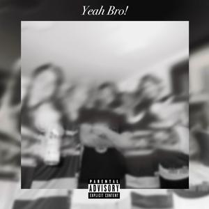 Yeah Bro! (feat. Harry2Scary & Lil Raunch) (Explicit)