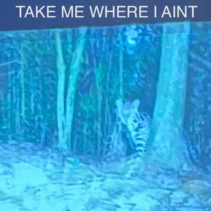 Take Me Where I Ain't (feat. Alyse Baca)