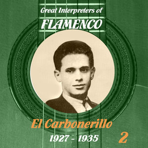 Great Interpreters of Flamenco - El Carbonerillo- [1927 - 1935], Volume 2