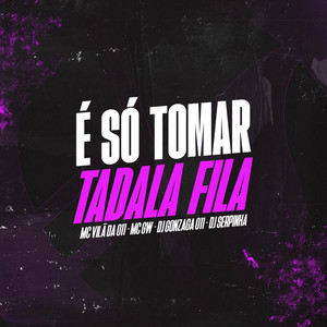 É SÓ TOMA TADALA FILA