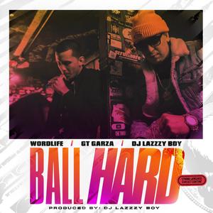 BALL HARD (feat. Wordlife & GT Garza) [Explicit]