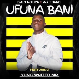 Ufuna Bani (feat. Kota Natives & Djy Fresh)